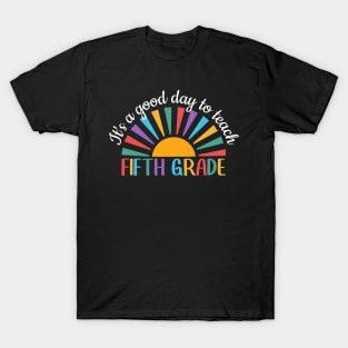 It's A Good Day To Teach Fifth Grade, Fifth Grade Teacher Gift, Cool 5th Grade Teacher T-Shirt